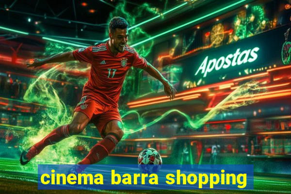 cinema barra shopping